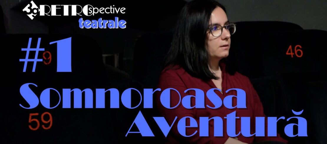 RETROspective teatrale #1: Somnoroasa Aventură