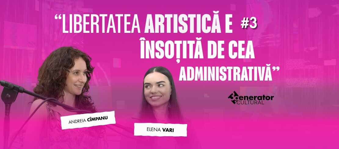 Libertatea artistică e însoțită de cea administrativă • EPISODUL 3 – Podcast 3generator_cultural